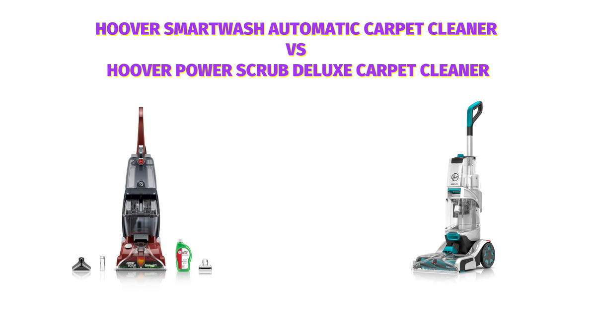 Hoover SmartWash vs Hoover Power Scrub Deluxe Carpet Cleaner