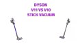 Dyson V11 vs Dyson V10 Vacuum